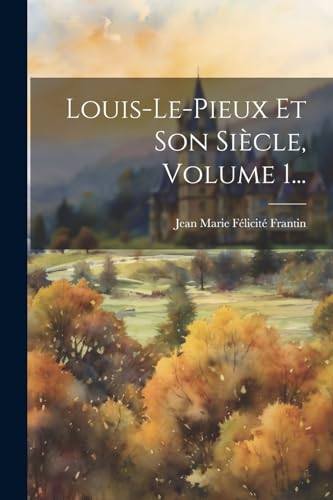 Louis-le-pieux Et Son Siècle, Volume 1... (French Edition)