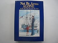 Not by Arms Alone: A Novel of a Us Navy Destroyer in the Pacific Theater, 1941-1945 0942078217 Book Cover
