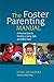 The Foster Parenting Manual: A Practical Guide to Creating a Loving, Safe and Stable Home