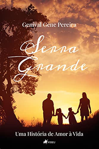 Serra Grande: Uma História de Amor à Vida - Pereira, Genival Gene