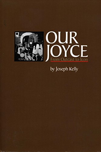 Our Joyce: From Outcast to Icon (Literary Modernism)