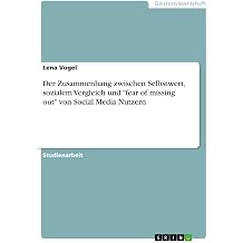 Der Zusammenhang zwischen Selbstwert, sozialem Vergleich und "fear of missing out" von Social Media Nutzern German Edition