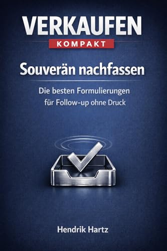Verkaufen kompakt: Souverän Nachfassen: Die besten Formulierungen für Follow-up ohne Druck (German Edition)