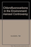 Chlorofluorocarbons in the environment: The aerosol controversy 0853121370 Book Cover