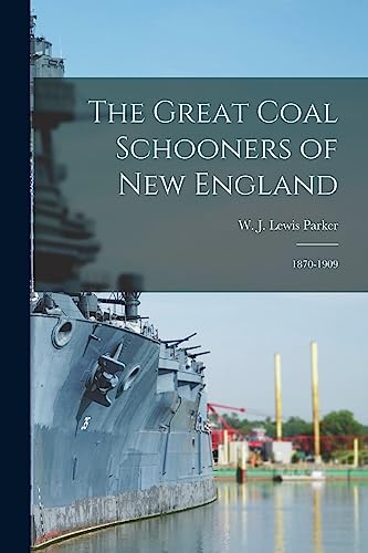 The Great Coal Schooners of New England: 1870-1909