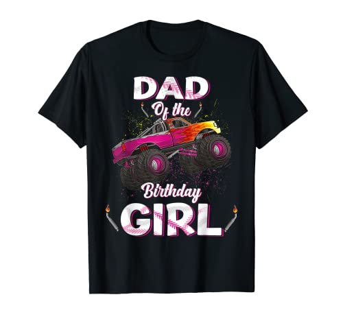 Dad Of The Birthday Girl Monster Truck Bday Women Men Kids Camiseta