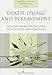 Death, Dying, and Bereavement: Contemporary Perspectives, Institutions, and Practices -  Paperback