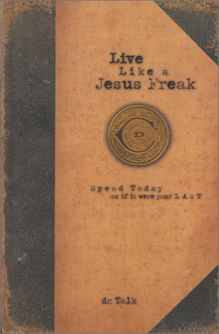 Image of Live Like a Jesus Freak: Spend Today as if it Were Your Last