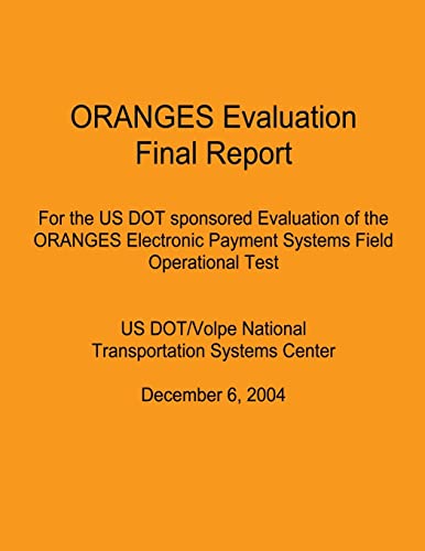 ORANGES Evaluation Final Report: For the US DOT sponsored Evaluation of the ORANGES Electronic Payment Systems Field Operational Test: US DOT/Volpe ... Systems Center December 6, 2004