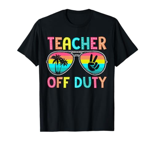 Teacher Off Duty Last Day of School Teacher Student Summer T-Shirt
