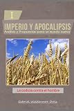  La codicia contra el hombre. (Imperio y Apocalipsis)