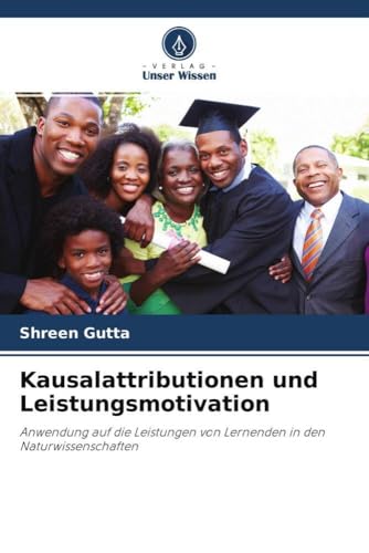 Kausalattributionen und Leistungsmotivation: Anwendung auf die Leistungen von Lernenden in den Naturwissenschaften