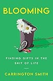Blooming: Finding Gifts in the Shit of Life