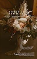 Broken Vows; Healed Souls: Raw Verses of Heartbreak and God’s Embrace B0D41JWG8C Book Cover