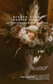 Paperback Broken Vows; Healed Souls: Raw Verses of Heartbreak and God’s Embrace Book
