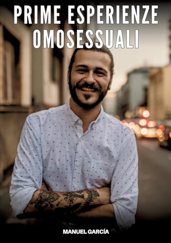 Prime Esperienze Omosessuali: Racconti Erotici Gay Espliciti in Italiano per Adulti: 24
