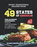 Enjoy Traditional Recipes from the 49 States of America!: The Ultimate Cookbook: Travel the 49 States of America in One Book!!