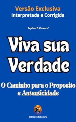 Viva sua Verdade: O Caminho para o Proposito e Autenticidade