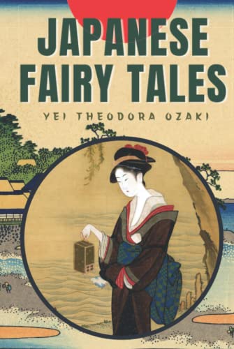 Japanese Fairy Tales: by Yei Theodora Ozaki (With original Illustrations)
