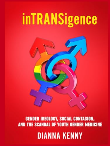Intransigence: Gender Ideology, Social Contagion, And The Scandal Of Youth Gender Medicine