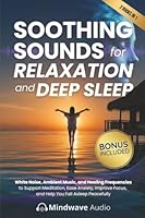 Soothing Sounds for Relaxation and Deep Sleep: White Noise, Ambient Music, and Healing Frequencies to Support Meditation, Ease Anxiety, Improve Focus, ... (Sound Therapy & Deep Healing Frequencies) 1971071803 Book Cover