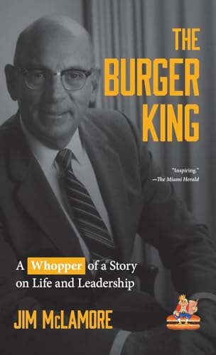 The Burger King: A Whopper of a Story on Life and Leadership (for Fans of...