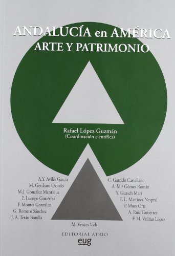Andalucía En América, Arte Y Patrimonio (Andalucía en América. Arte, cultura y patrimonio/ En coedición con la Editorial Atrio)