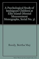 A Psychological Study of Immigrant Children at Ellis Island (Mental Measurement Monographs, Serial No. 3) 0405005466 Book Cover