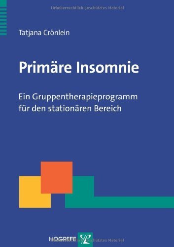 Primäre Insomnie - Ein Gruppentherapieprogramm für den stationären Bereich von Tatjana Crönlein (26. August 2013) Broschiert