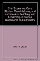 Chef Scenarios: Case Studies, Case Histories, and Narratives on Teaching, and Leadership in Kitchen Classrooms and in Industry 0787290610 Book Cover