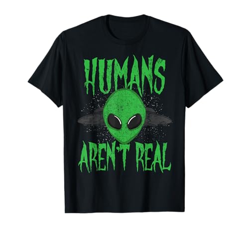 Humans Aren't Real Alien OVNI Extraterrestre Camiseta