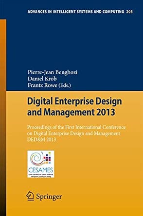 Digital Enterprise Design and Management 2013: Proceedings of the First International Conference on Digital Enterprise Design and Management DED&M ... in Intelligent Systems and Computing, 205) 2013th Edition book cover