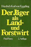 Der Jäger als Land- und Forstwirt. Ein Leitfaden für Revierpraxis und Jägerprüfung 3490036123 Book Cover