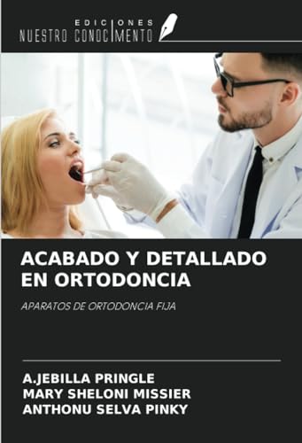 ACABADO Y DETALLADO EN ORTODONCIA: APARATOS DE ORTODONCIA FIJA (Spanish Edition)