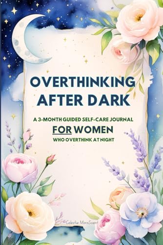 Overthinking After Dark: A 3-Month Guided Self-Care Journal for Women Who Overthink at Night
