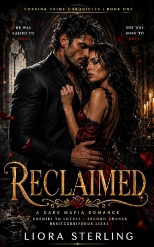 RECLAIMED: Dark Mafia Romance – Enemies to Lovers, Second Chance und besitzergreifende Liebe (Corvina Crime Chronicles)