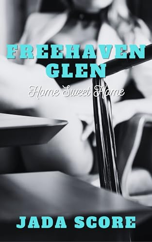 Freehaven Glen: Home Sweet Home (Freehaven Glen: A Free Use Community Series Book 4)