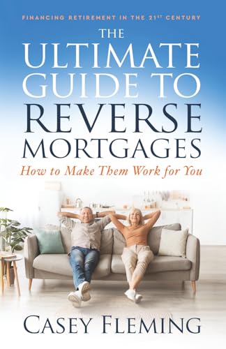 The Ultimate Guide to Reverse Mortgages: How to Make Them Work for You