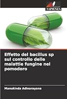 Effetto del bacillus sp sul controllo delle malattie fungine nel pomodoro (Italian Edition) 6200820880 Book Cover