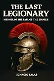 légionnaires  The Last Legionnaire: Memoirs of the Empire\'s End (English Edition)
