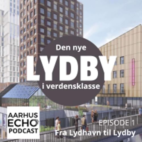 DEN NYE LYDBY &ndash; i verdensklasse. Episode 1: Fra Lydhavn til Lydby.