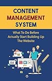 Content Management System: What To Do Before Actually Start Building Up The Website: Building E-Commerce Websites (English Edition)