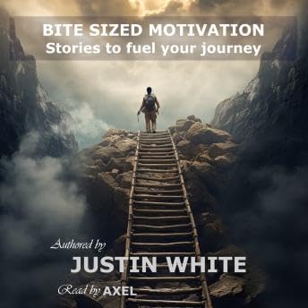 Bite Sized Motivation. Stories to fuel your journey. - Justin White Titelbild