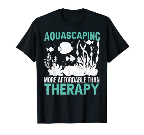 Aquascaping Is Therapy Funny Fishkeeping Aquarist Graphic T-Shirt