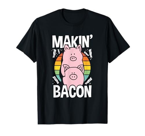 Makin Bacon Funny Bacon Lover Meat Eater T-Shirt