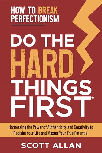 Do the Hard Things First: How to Break Perfectionism: Harnessing the Power of Authenticity and Creativity to Reclaim Your Life and Master Your True Potential ... First Series Book 5) (English Edition)
