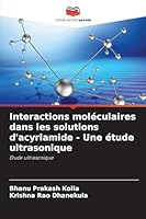 Interactions moléculaires dans les solutions d'acyrlamide - Une étude ultrasonique (French Edition) 6208467128 Book Cover
