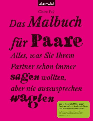 Das Malbuch für Paare: Alles, was Sie Ihrem Partner schon immer sagen wollten, aber nie auszusprech