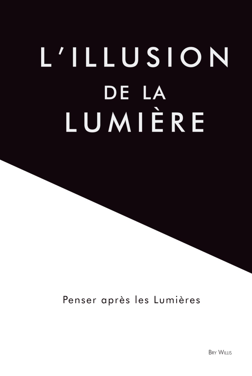L’illusion de la lumière: Penser après les Lumières