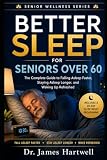 Better Sleep for Seniors Over 60: The Complete Guide to Falling Asleep Faster, Staying Asleep Longer, and Waking Up Refreshed (Senior Wellness Series)